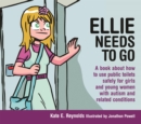 Ellie Needs to Go : A Book About How to Use Public Toilets Safely for Girls and Young Women with Autism and Related Conditions - Book