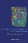 Integrative Art Therapy and Depression : A Transformative Approach - Book
