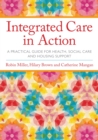 Integrated Care in Action : A Practical Guide for Health, Social Care and Housing Support - Book