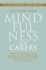 Mindfulness for Carers : How to Manage the Demands of Caregiving While Finding a Place for Yourself - Book