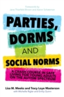 Parties, Dorms and Social Norms : A Crash Course in Safe Living for Young Adults on the Autism Spectrum - Book