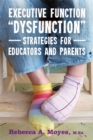 Executive Function Dysfunction - Strategies for Educators and Parents - Book