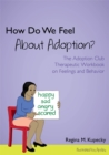 How Do We Feel About Adoption? : The Adoption Club Therapeutic Workbook on Feelings and Behavior - Book