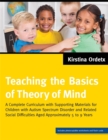 Teaching the Basics of Theory of Mind : A Complete Curriculum With Supporting Materials for Children With Autism Spectrum Disorder and Related Social Difficulties Aged Approximately 5 to 9 Years - Book