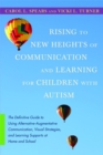 Rising to New Heights of Communication and Learning for Children with Autism : The Definitive Guide to Using Alternative-Augmentative Communication, Visual Strategies, and Learning Supports at Home an - Book