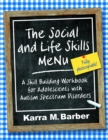 The Social and Life Skills MeNu : A Skill Building Workbook for Adolescents with Autism Spectrum Disorders - Book