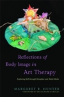 Reflections of Body Image in Art Therapy : Exploring Self Through Metaphor and Multi-Media - Book