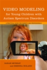 Video Modeling for Young Children with Autism Spectrum Disorders : A Practical Guide for Parents and Professionals - Book