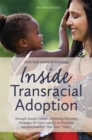 Inside Transracial Adoption : Strength-Based, Culture-Sensitizing Parenting Strategies for Inter-Country or Domestic Adoptive Families That Don't "Match" - Book