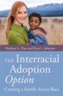 The Interracial Adoption Option : Creating a Family Across Race - Book