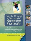 How to Create a Successful Adoption Portfolio : Easy Steps to Help You Produce the Best Adoption Profile and Prospective Birthparent Letter - Book