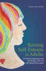 Raising Self-Esteem in Adults : An Eclectic Approach with Art Therapy, CBT and Dbt Based Techniques - Book