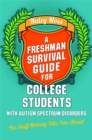 A Freshman Survival Guide for College Students with Autism Spectrum Disorders : The Stuff Nobody Tells You About! - Book