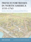French Fortresses in North America 1535–1763 : QueBec, MontreAl, Louisbourg and New Orleans - eBook