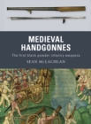 Medieval Handgonnes : The First Black Powder Infantry Weapons - Book