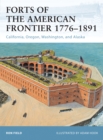 Forts of the American Frontier 1776–1891 : California, Oregon, Washington, and Alaska - eBook