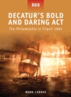 Decatur’s Bold and Daring Act : The Philadelphia in Tripoli 1804 - eBook