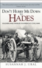 Don't Hurry Me Down to Hades : The Civil War in the Words of Those Who Lived It - Book