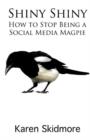 Shiny Shiny: How to Stop Being a Social Media Magpie - Book