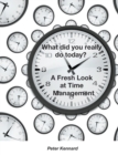 What Did You Really Do Today? - A Fresh Look at Time Management - Book