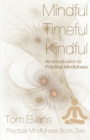 Mindful Timeful Kindful : An Introduction to Practical Mindfulness - Book