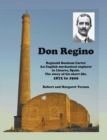 Don Regino : Reginald Bonham Carter. An English mechanical engineer in Linares, Spain. The story of his short life 1872 to 1906 - Book