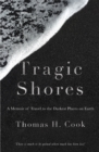 Tragic Shores: A Memoir of Dark Travel - Book