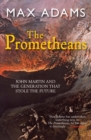 The Prometheans : John Martin and the generation that stole the future - eBook