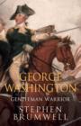 George Washington: Gentleman Warrior - eBook