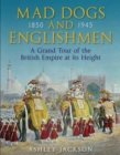 Mad Dogs and Englishmen : A Grand Tour of the British Empire at its Height - eBook