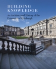 Building Knowledge : An Architectural History of the University of Edinburgh - Book