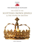 The Honours of Scotland : The Story of the Scottish Crown Jewels and the Stone of Destiny - Book