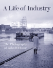 A Life of Industry : The Photography of John R Hume - Book