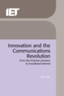 Innovation and the Communications Revolution : From the Victorian pioneers to broadband Internet - eBook