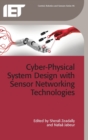 Cyber-Physical System Design with Sensor Networking Technologies - Book