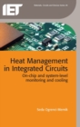 Heat Management in Integrated Circuits : On-chip and system-level monitoring and cooling - Book
