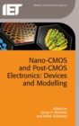 Nano-CMOS and Post-CMOS Electronics : Devices and modelling Volume 1 - Book