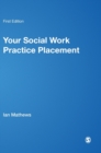 Your Social Work Practice Placement : From Start to Finish - Book