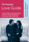 The Asperger Love Guide : A Practical Guide for Adults with Asperger's Syndrome to Seeking, Establishing and Maintaining Successful Relationships - eBook