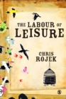 The Labour of Leisure : The Culture of Free Time - eBook