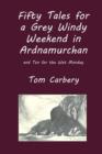 Fifty Tales for a Grey Windy Weekend in Ardnamurchan, and Ten for the Wet Monday - Book