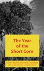 The Year of the Short Corn, and Other Stories - Book