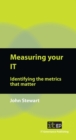 Measuring Your IT : Identifying the Metrics That Matter - Book