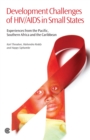 Development Challenges of HIV/AIDS in Small States : Experiences from the Pacific, Southern Africa and the Caribbean - Book