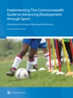 Implementing The Commonwealth Guide to Advancing Development through Sport : A Workbook for Analysis, Planning and Monitoring - Book