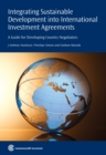 Integrating Sustainable Development into International Investment Agreements : A Guide for Developing Country Negotiators - Book