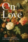On Love : A Selection of Famous Love Poems and Love Letters - Book