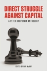 Direct Struggle Against Capital : A Peter Kropotkin Anthology - eBook
