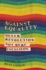 Against Equality : Queer Revolution, Not Mere Inclusion - Book