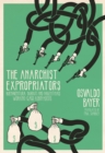 The Anarchist Expropriators : Buenaventura Durruti and Argentina's Working-Class Robin Hoods - Book